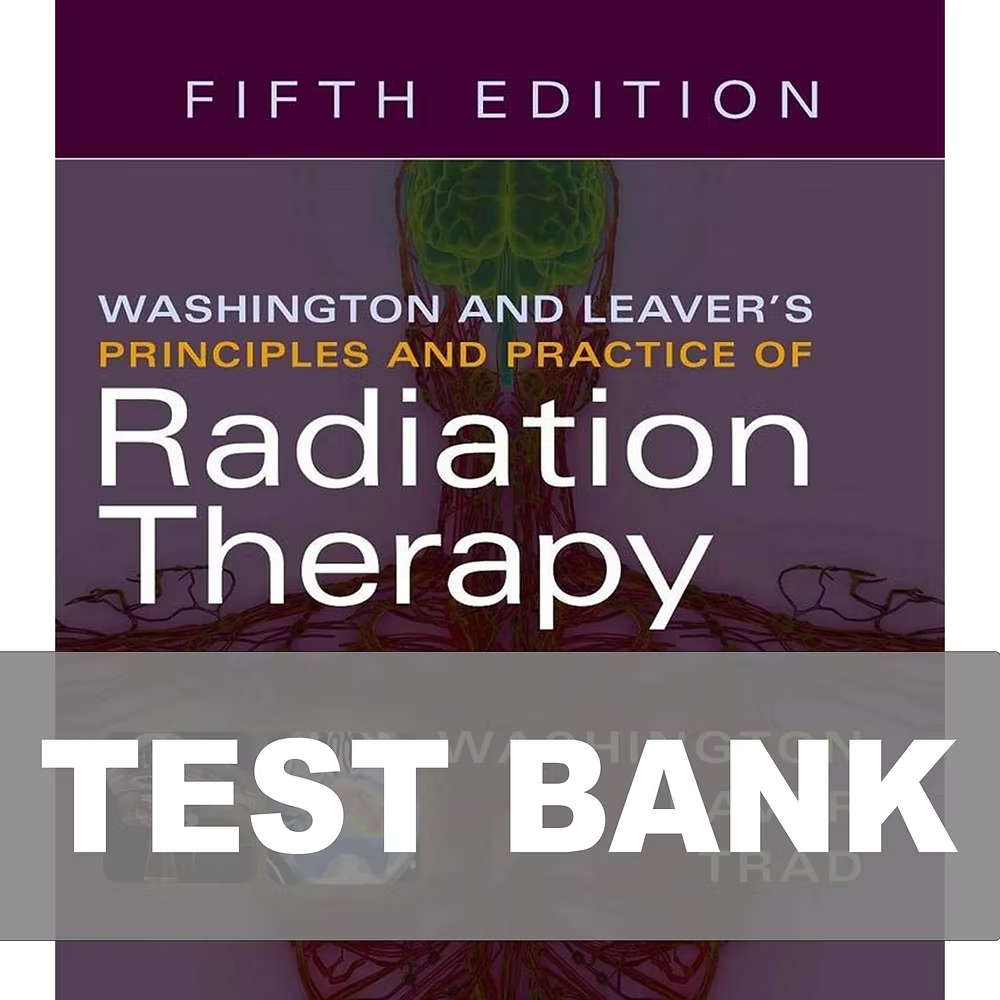 Test Bank for Washington and Leavers Principles and Practice of Radiation Therapy 5th Edition