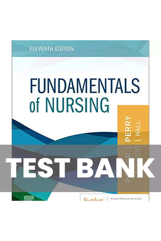 Test Bank for Fundamentals of Nursing 11th Edition by Potter Perry