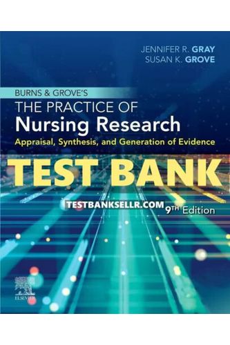 Test Bank for Burns and Grove’s The Practice of Nursing Research 9th Edition