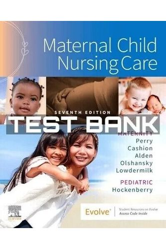 Test Bank For Maternal Child Nursing Care 7th Edition Perry