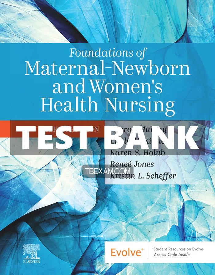 Test Bank for Foundations of Maternal Newborn and Women’s Health Nursing 8th Edition