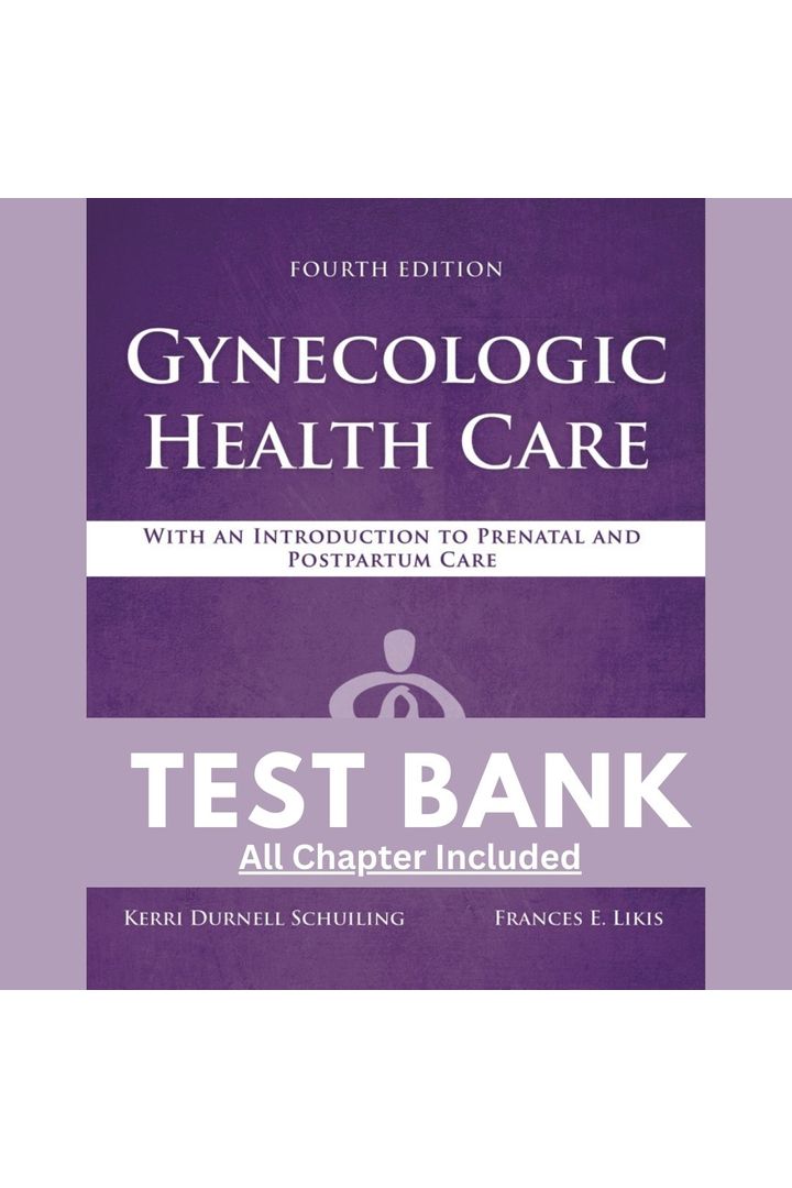 Test Bank for Gynecologic Health Care with an Introduction to Prenatal and Postpartum Care 4th Edition