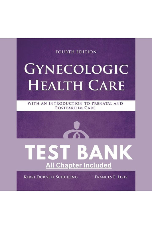 Test Bank for Gynecologic Health Care with an Introduction to Prenatal and Postpartum Care 4th Edition