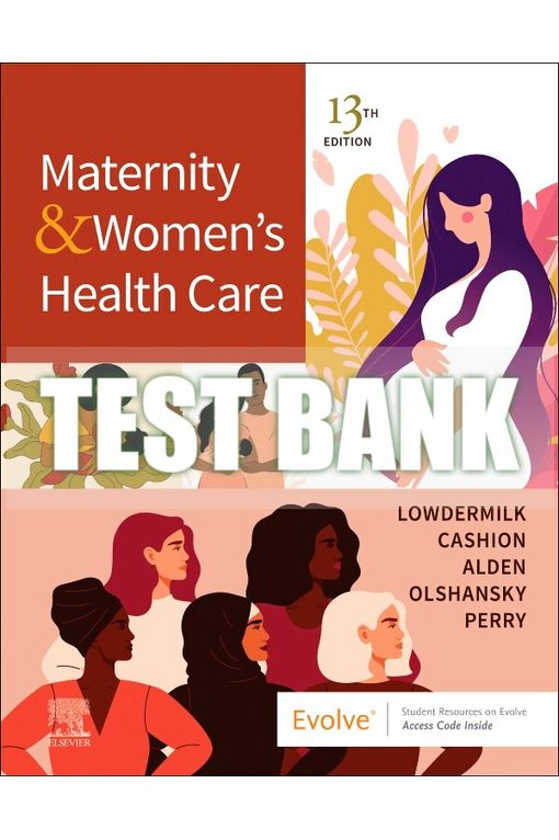 Test Bank for Maternity & Women’s Health Care 13th Edition