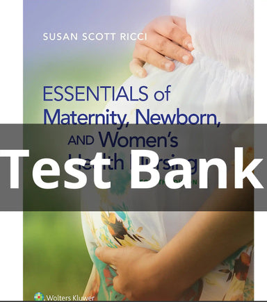 Test Bank for Essentials of Maternity, Newborn, and Women's Health Nursing 4th Edition