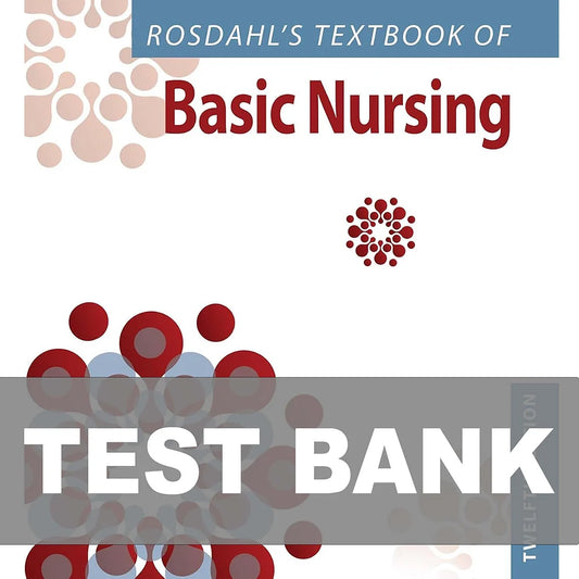 Test Bank for Rosdahl's Textbook of Basic Nursing 12th Edition