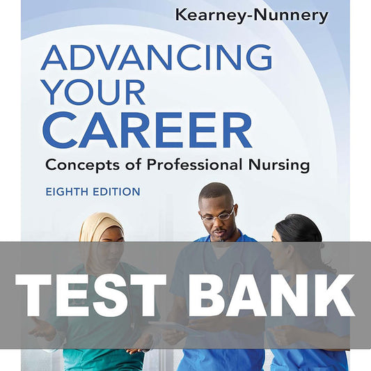 Test Bank for Advancing Your Career Concepts of Professional Nursing 8th Edition