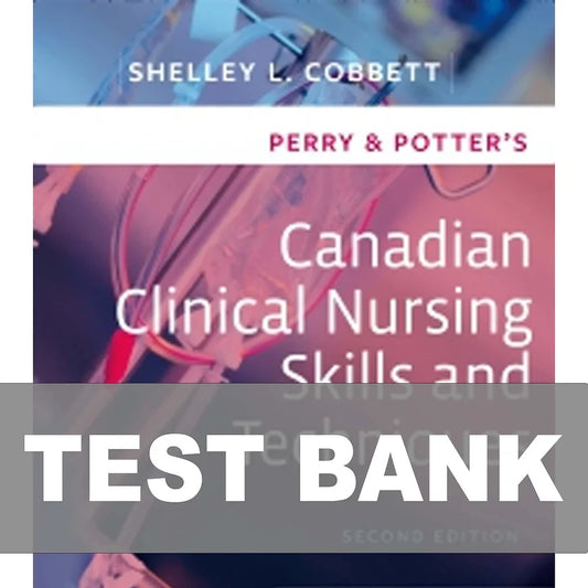 Test Bank for Perry and Potter Canadian Clinical Nursing Skills and Techniques 2nd Edition