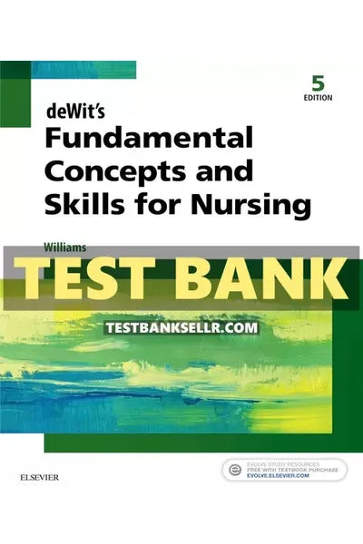 Test Bank for Fundamental Concepts and Skills for Nursing 5th Edition