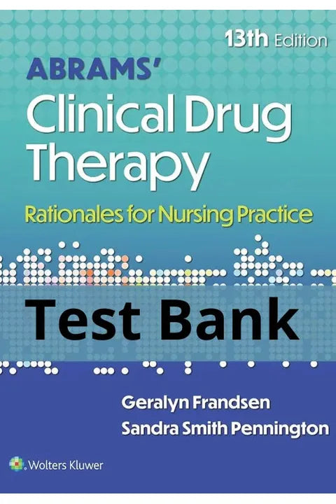 Test Bank for Abrams Clinical Drug Therapy Rationales for Nursing Practice 13th Edition