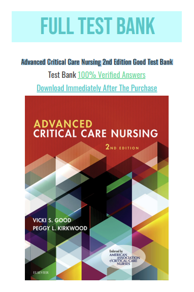 Test Bank for Advanced Critical Care Nursing 2nd Edition Good