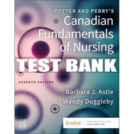 Test Bank for Potter and Perry's Canadian Fundamentals of Nursing 7th Edition
