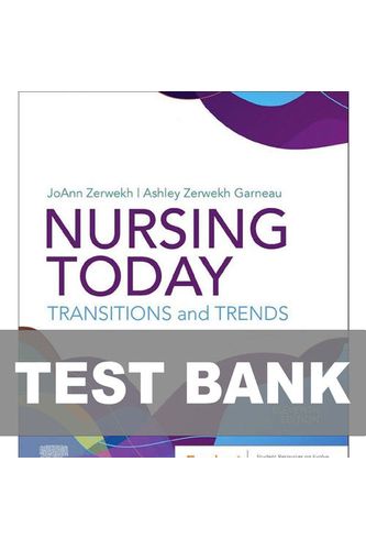 Test Bank for Nursing Today: Transition and Trends 11th Edition Zerwekh