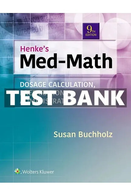 Test Bank for Henke's Med-Math Dosage-Calculation, Preparation, and Administration 9th Edition