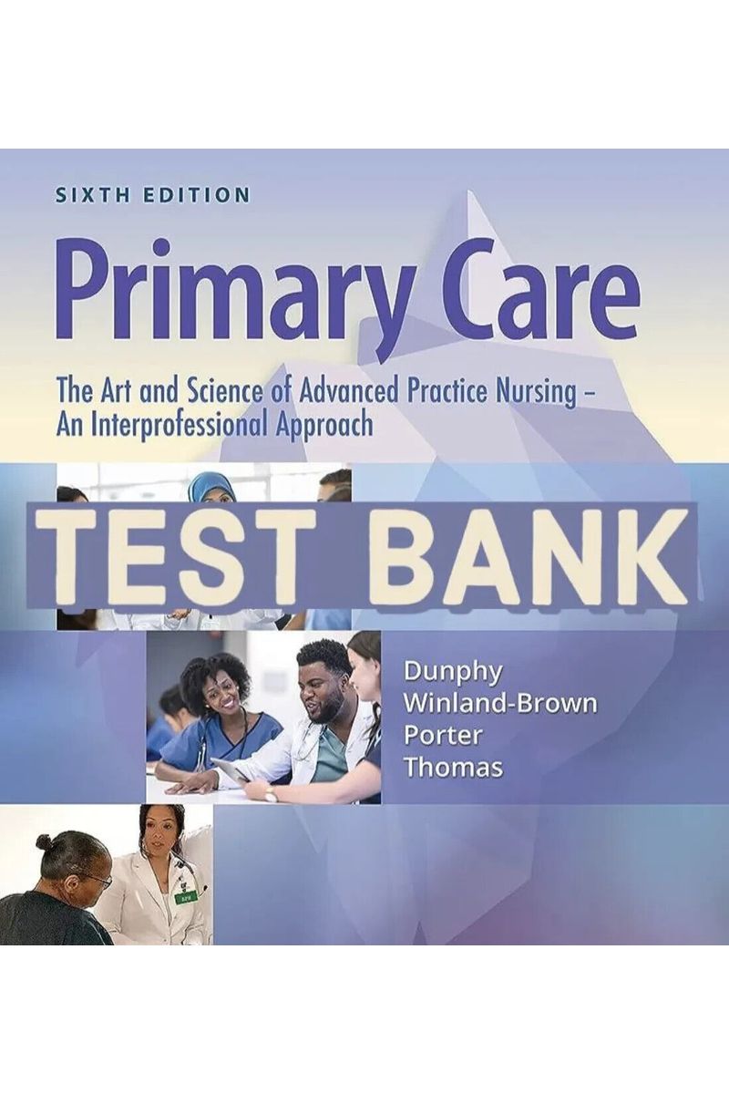 Test Bank for Primary Care The Art and Science of Advanced Practice 6th Edition Dunphy