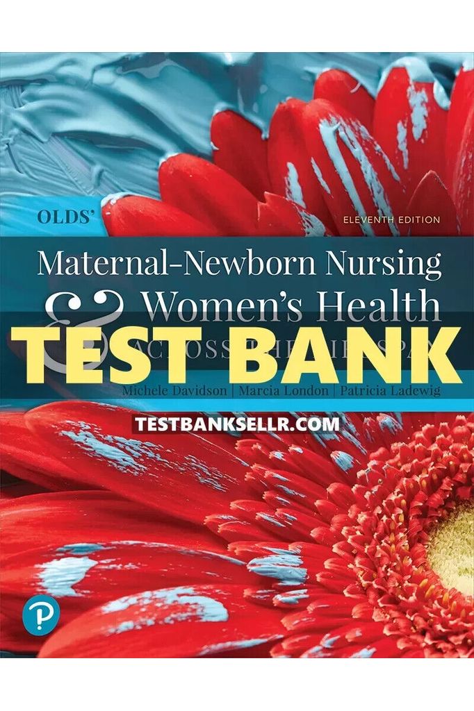 Test Bank for Olds Maternal Newborn Nursing and Womens Health Across the Lifespan 11th Edition