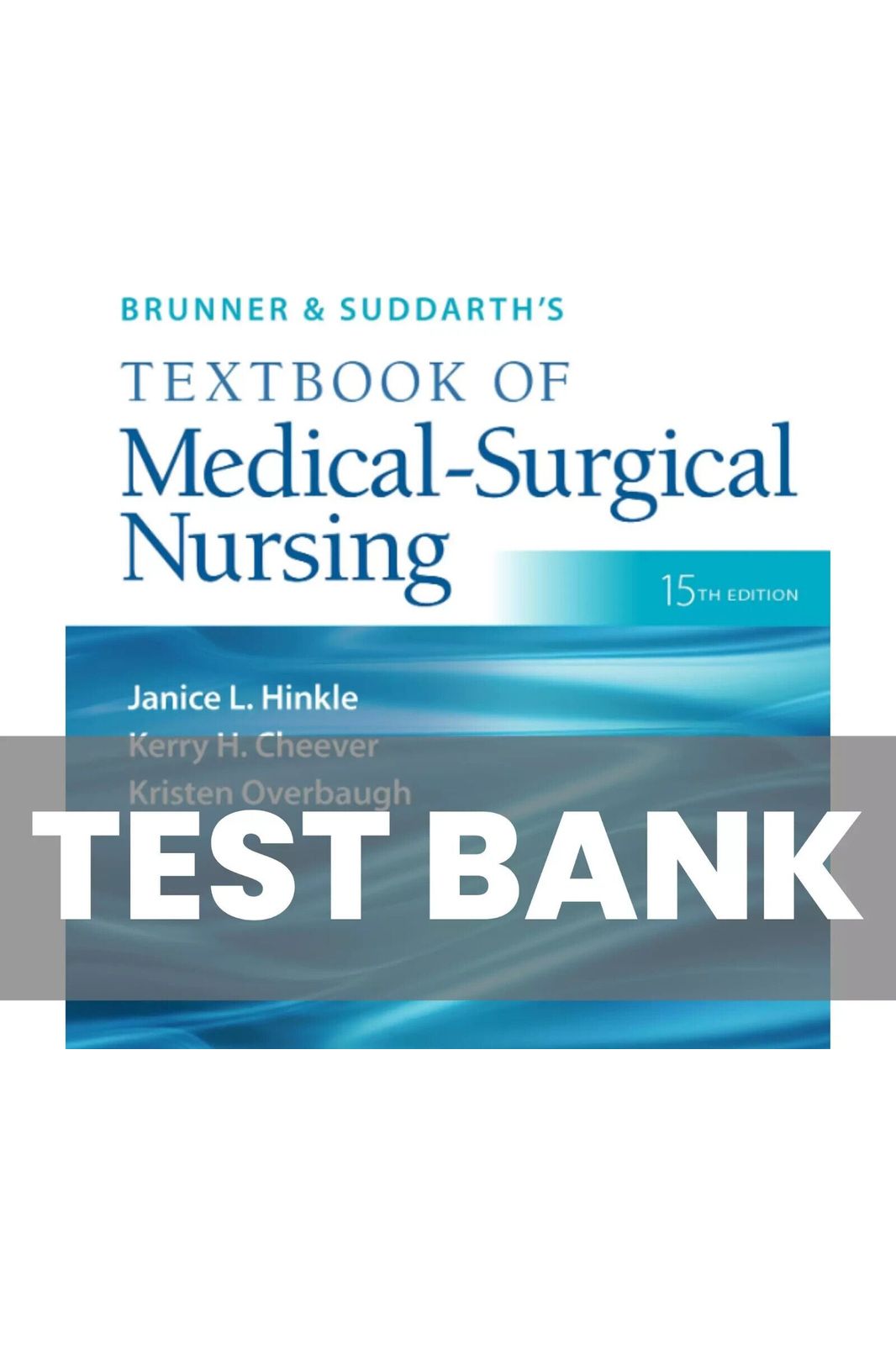 Test Bank for Brunner & Suddarth’s Textbook of Medical-Surgical Nursing 15th Edition