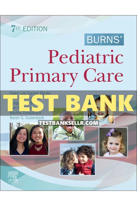 Test Bank for Burns’ Pediatric Primary Care 7th Edition