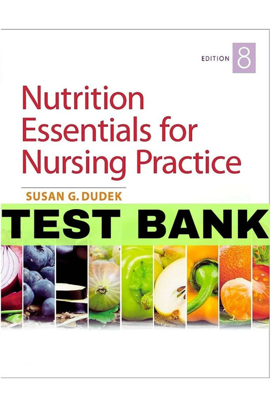 Test Bank for Nutrition Essentials for Nursing Practice 9th Edition by Dudek