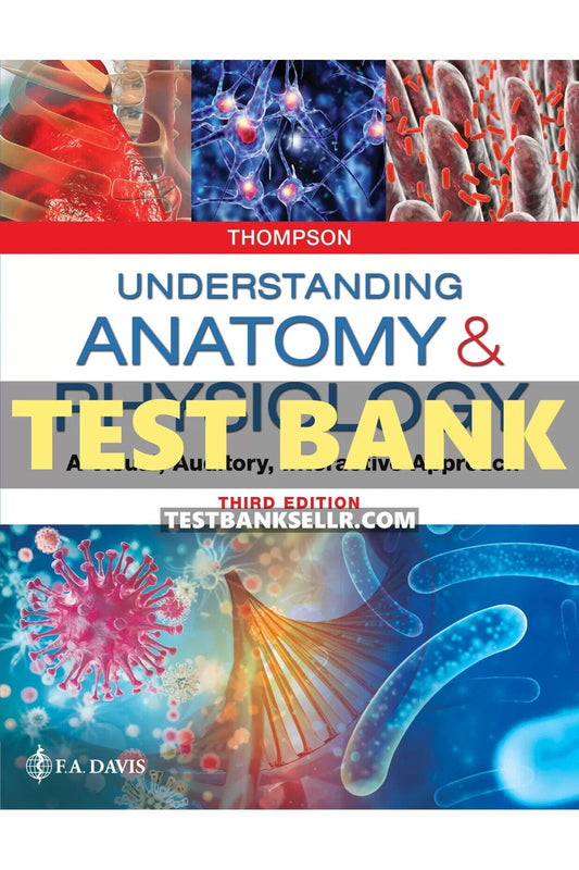 Test Bank for Understanding Anatomy and Physiology 3rd Edition Thompson