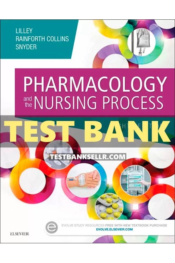 Test Bank for Pharmacology and the Nursing Process 8th Edition Lilley