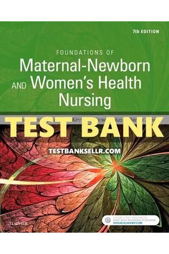 Test Bank for Foundations of Maternal-Newborn and Women's Health Nursing 7th Edition