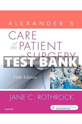Test Bank for Alexander’s Care of the Patient in Surgery 16th Edition Rothrock