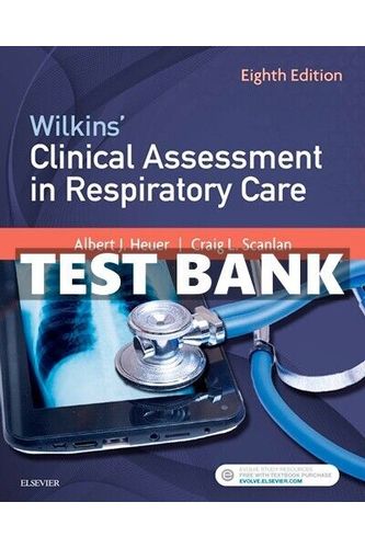 Test Bank for Wilkins Clinical Assessment in Respiratory Care 8th Edition Heuer